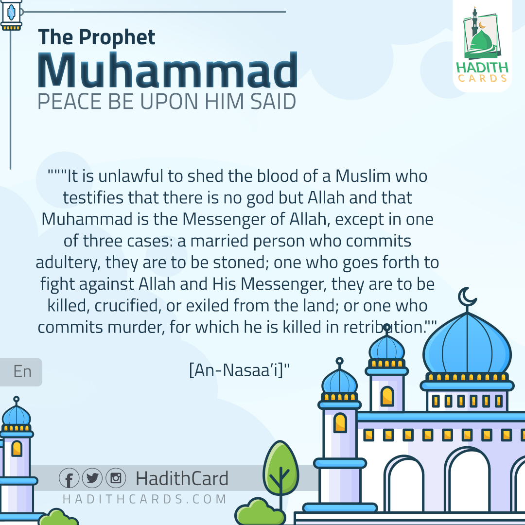 It is unlawful to shed the blood of a Muslim who testifies that there is no god but Allah and that Muhammad is the Messenger of Allah