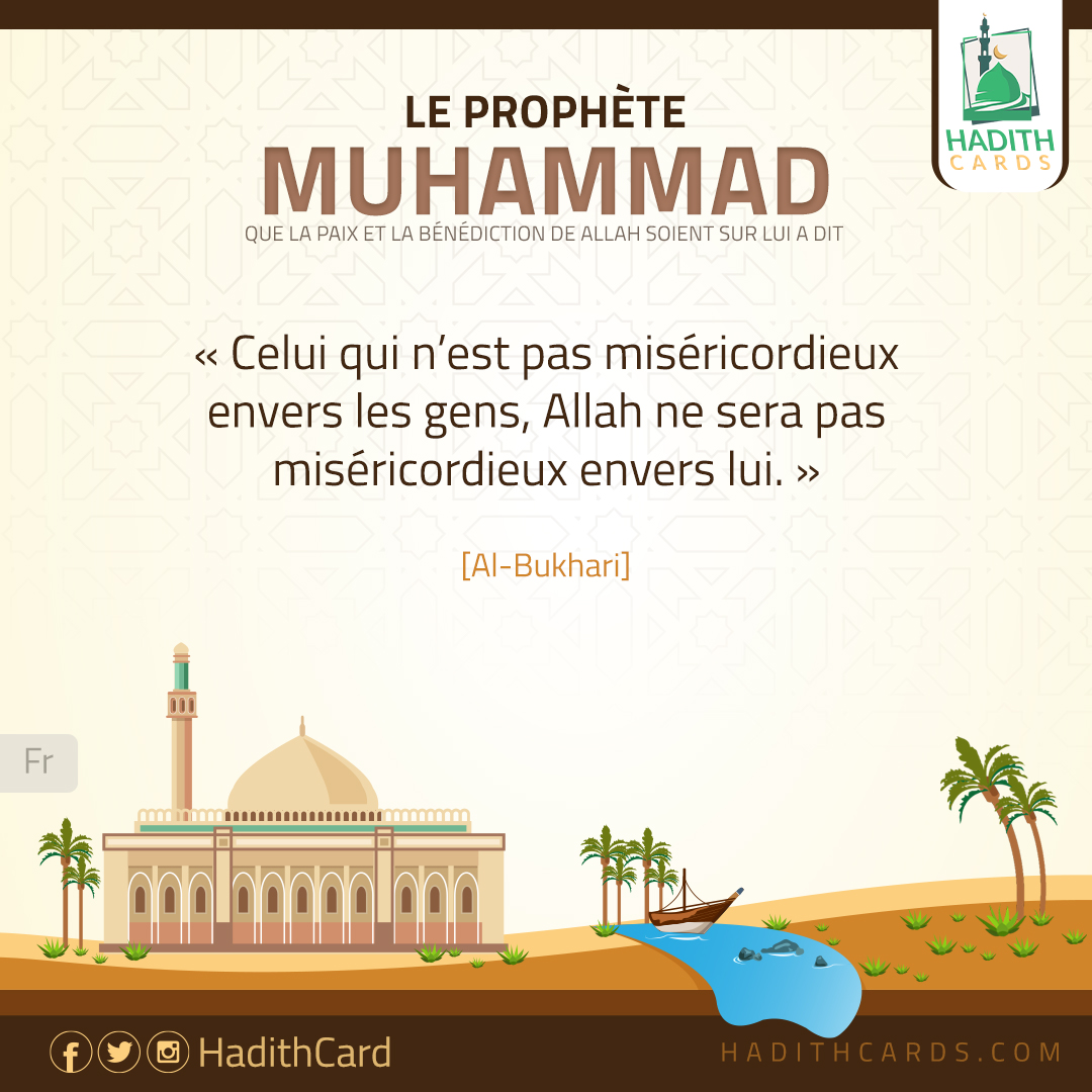 Celui qui n’est pas miséricordieux envers les gens, Allah ne sera pas miséricordieux envers lui