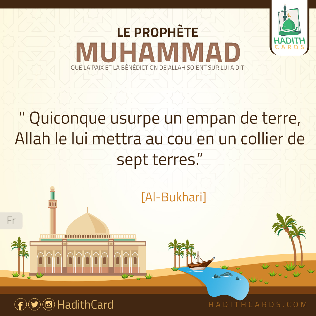 Quiconque usurpe un empan de terre, Allah le lui mettra au cou en un collier de sept terres