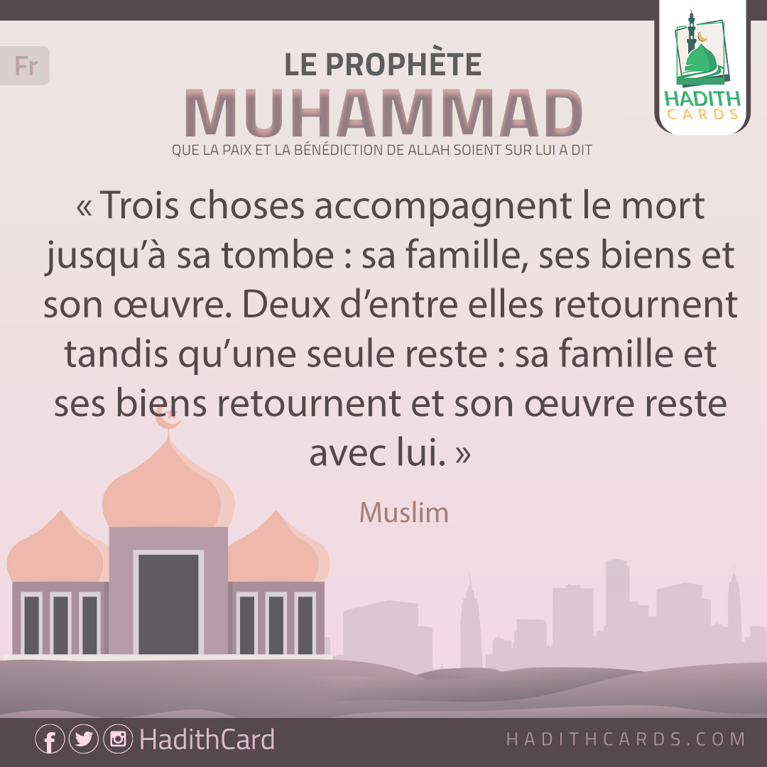 Trois choses accompagnent le mort jusqu’à sa tombe