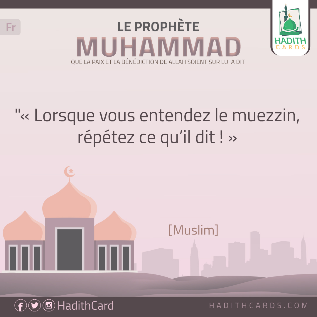 Lorsque vous entendez le muezzin, répétez ce qu’il dit !