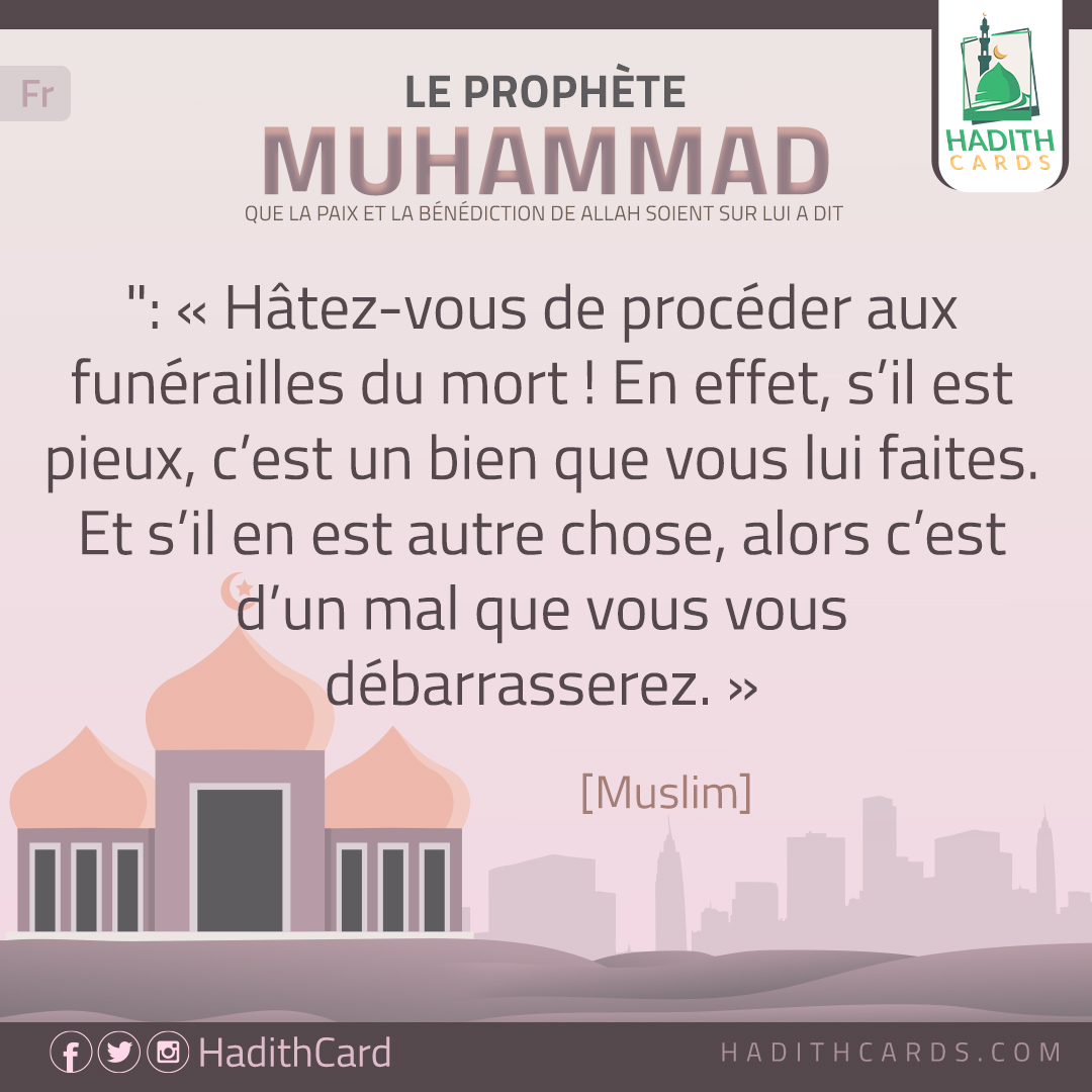 Hâtez-vous de procéder aux funérailles du mort !