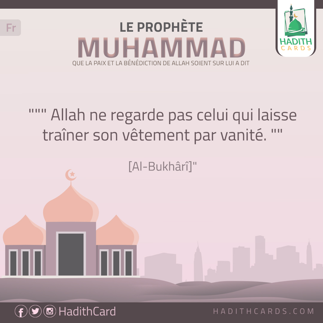 Allah ne regarde pas celui qui laisse traîner son vêtement par vanité