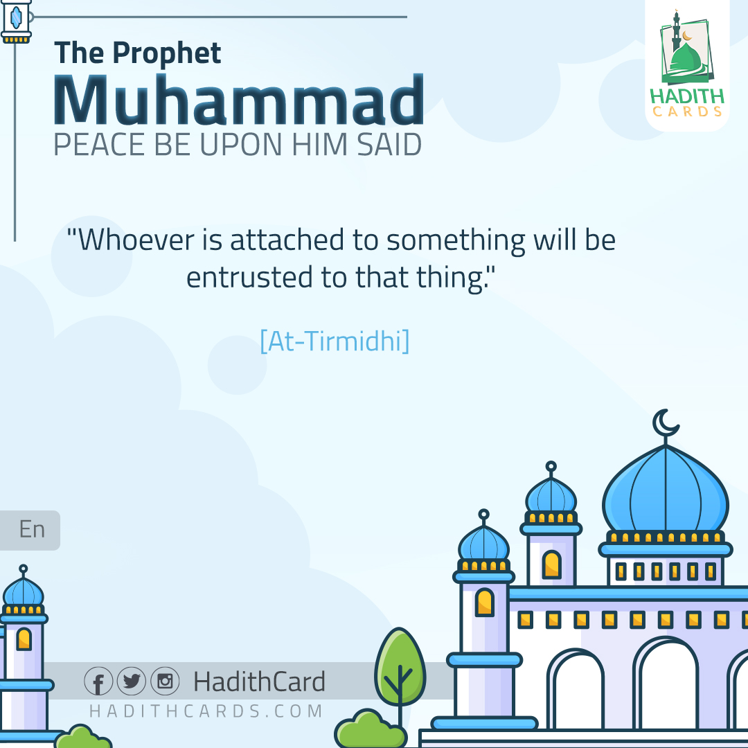 Whoever is attached to something will be entrusted to that thing