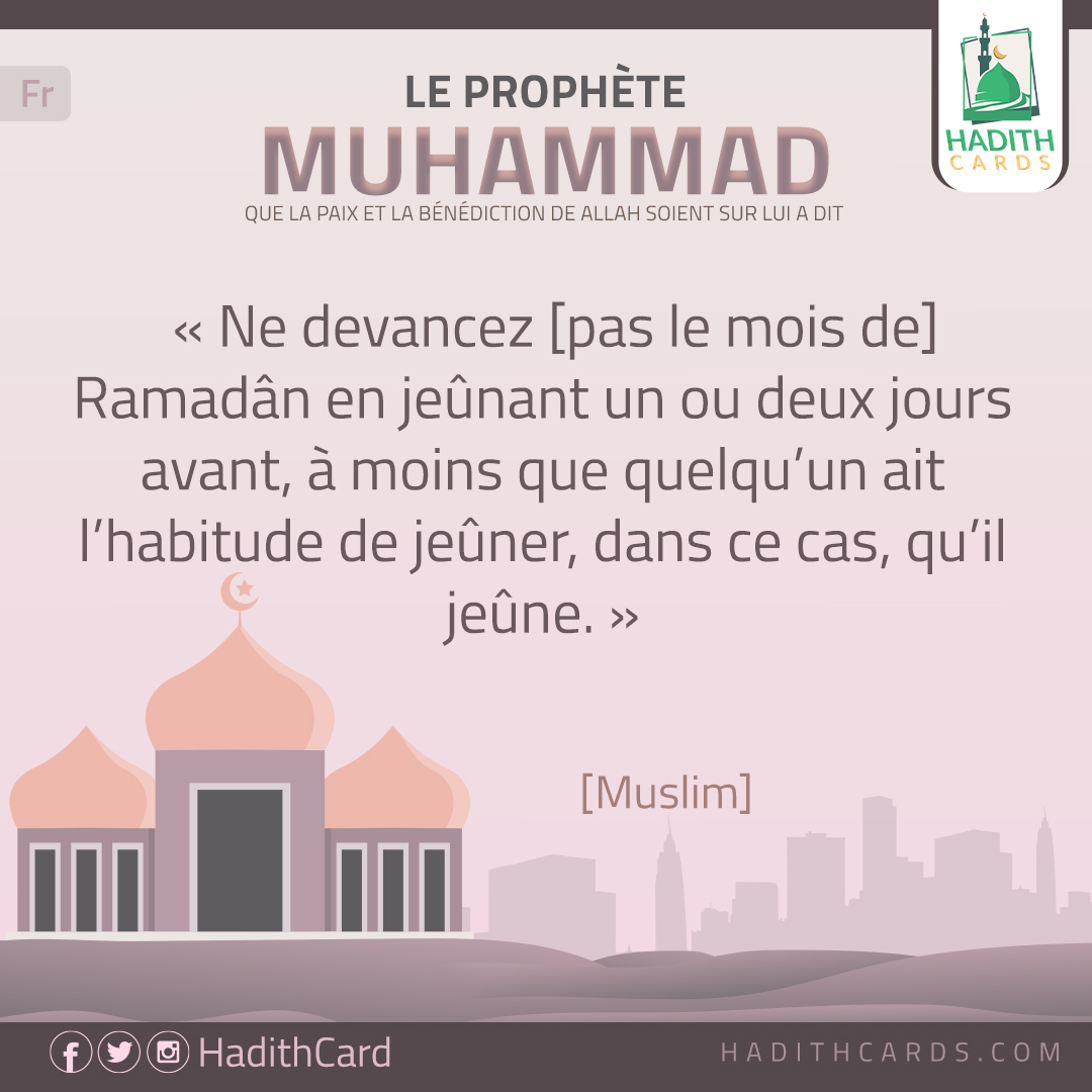 Ne devancez [pas le mois de] Ramadân en jeûnant un ou deux jours avant