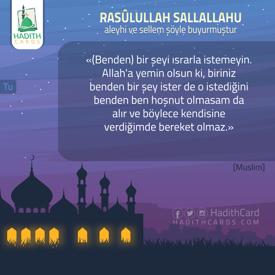 (Benden) bir şeyi ısrarla istemeyin