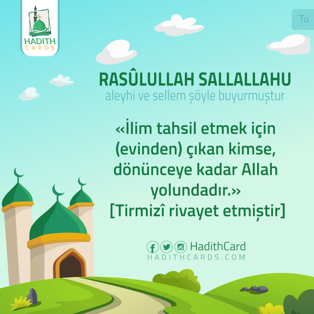 İlim tahsil etmek için (evinden) çıkan kimse, dönünceye kadar Allah yolundadır