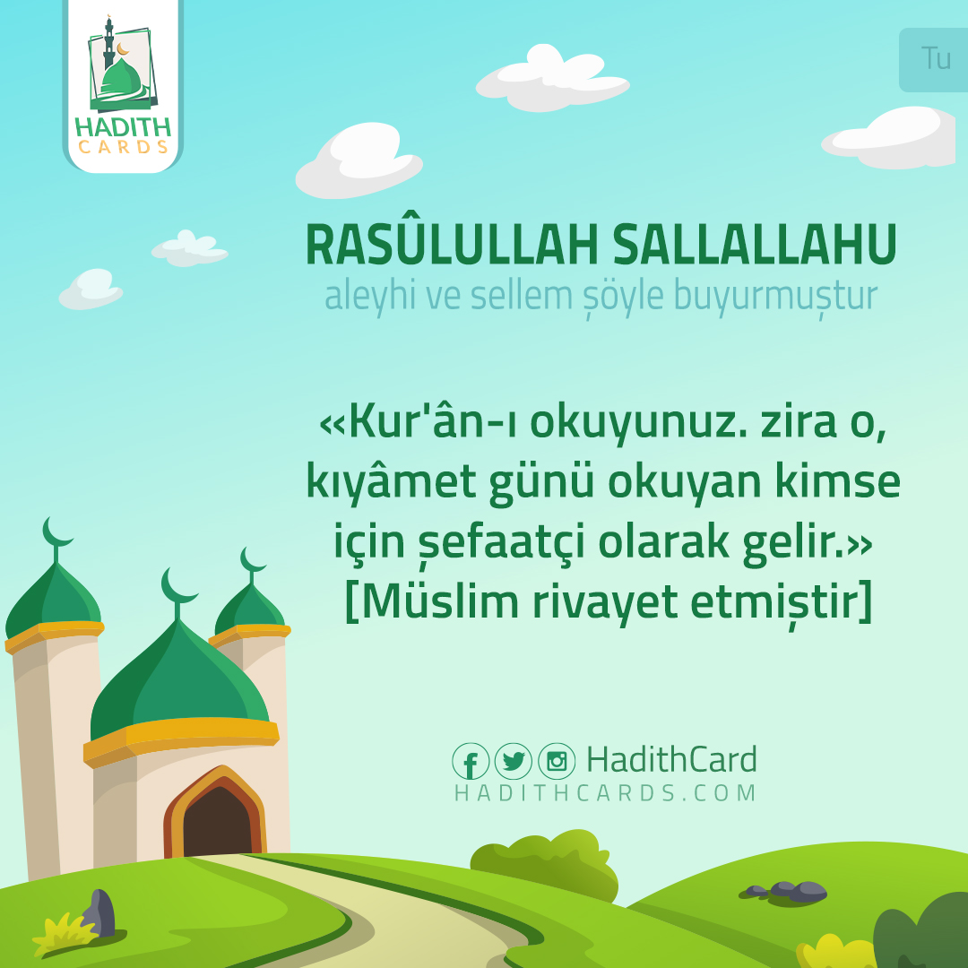 Kur'ân-ı okuyunuz. zira o, kıyâmet günü okuyan kimse için şefaatçi olarak gelir