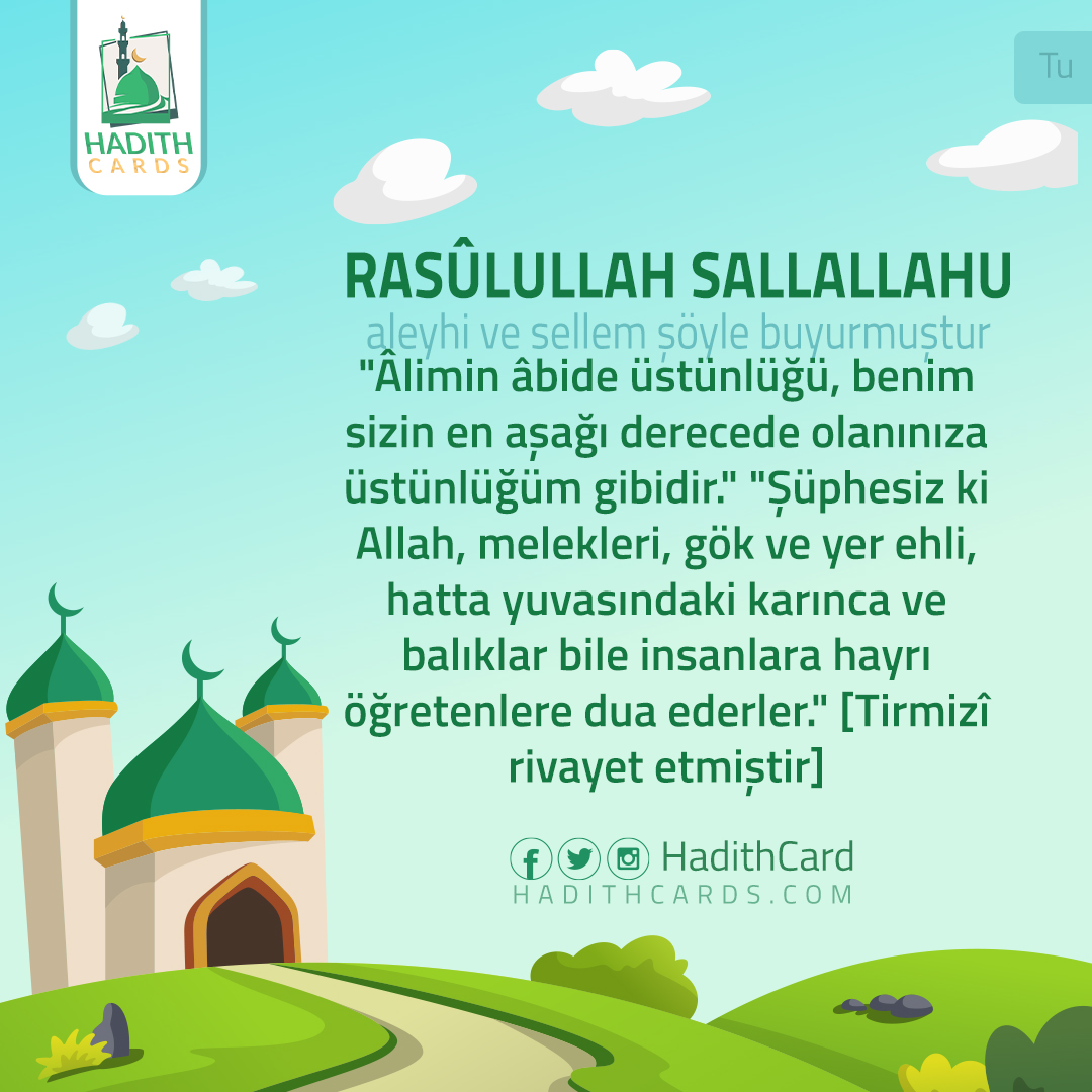 Âlimin âbide üstünlüğü, benim sizin en aşağı derecede olanınıza üstünlüğüm gibidir