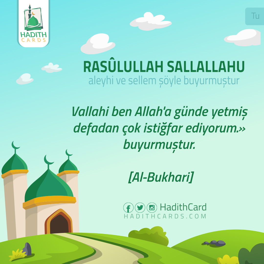 Vallahi ben Allah'a günde yetmiş defadan çok istiğfar ediyorum.» buyurmuştur