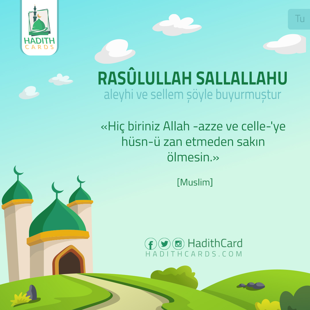 Hiç biriniz Allah -azze ve celle-'ye hüsn-ü zan etmeden sakın ölmesin