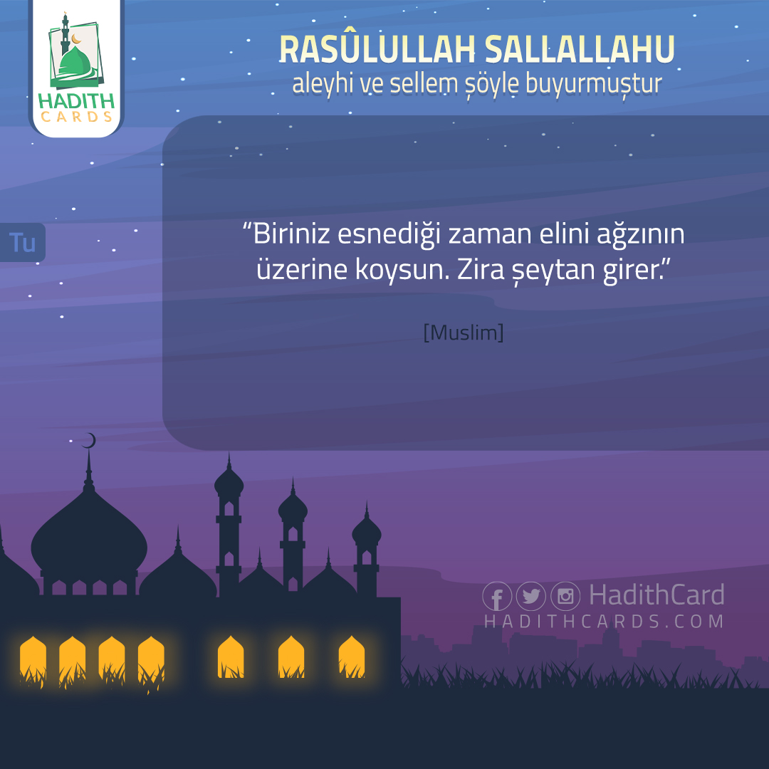Biriniz esnediği zaman elini ağzının üzerine koysun. Zira şeytan girer