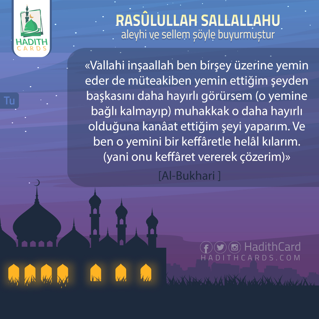 Vallahi inşaallah ben birşey üzerine yemin eder de müteakiben ye­min ettiğim şeyden başkasını daha hayırlı görürsem (o yemine bağlı kalmayıp) muhakkak o daha hayırlı olduğuna kanâat ettiğim şeyi ya­parım
