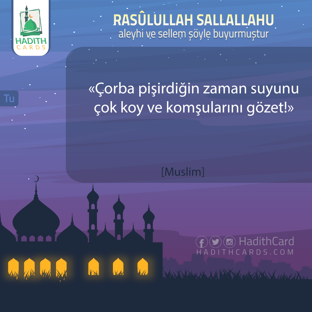 Çorba pişirdiğin zaman suyunu çok koy ve komşularını gözet!