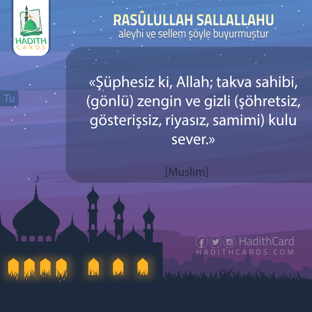 Şüphesiz ki, Allah; takva sahibi, (gönlü) zengin ve gizli (şöhretsiz, gösterişsiz, riyasız, samimi) kulu sever