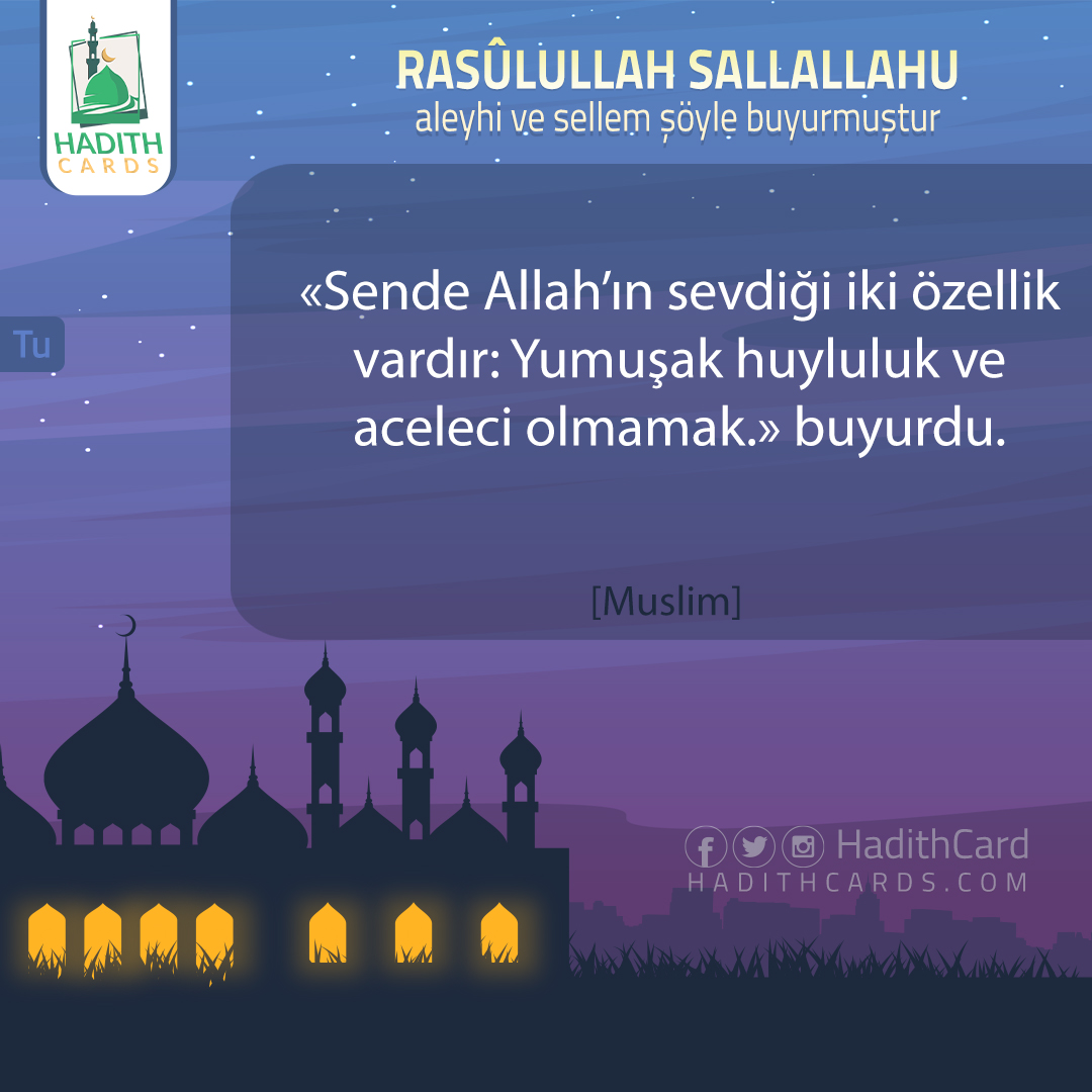 Sende Allah’ın sevdiği iki özellik vardır: Yumuşak huyluluk ve aceleci olmamak