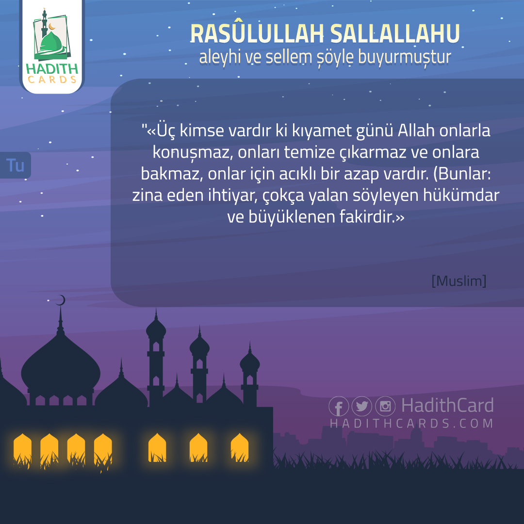 Bunlar: zina eden ihtiyar, çokça yalan söyleyen hükümdar ve büyüklenen fakirdir