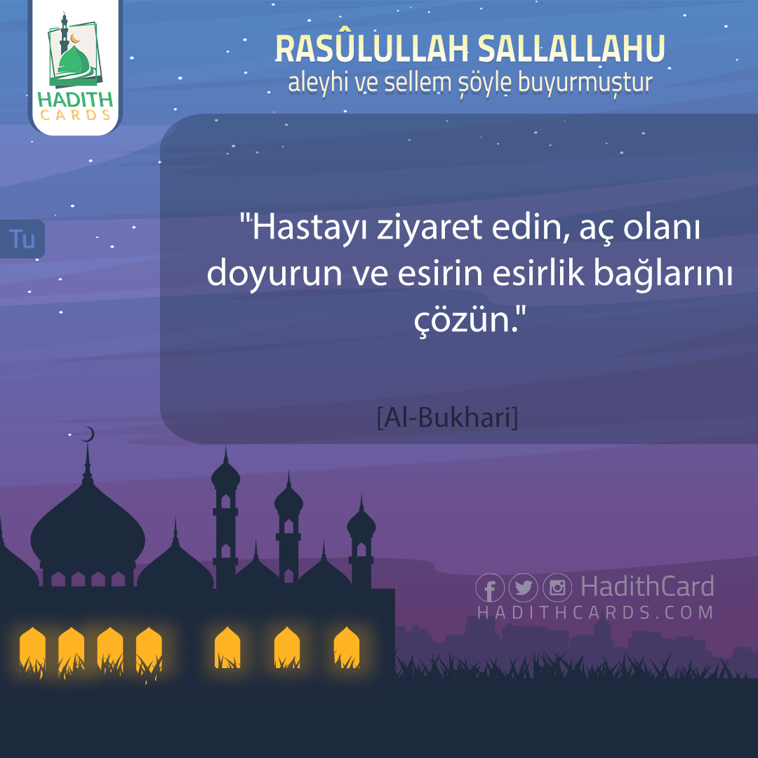 Hastayı ziyaret edin, aç olanı doyurun ve esirin esirlik bağlarını çözün