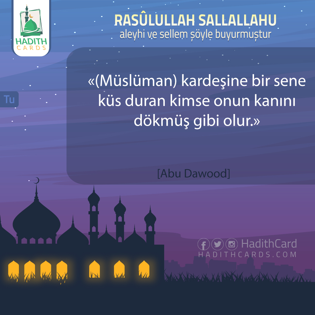 (Müslüman) kardeşine bir sene küs duran kimse onun kanını dökmüş gibi olur