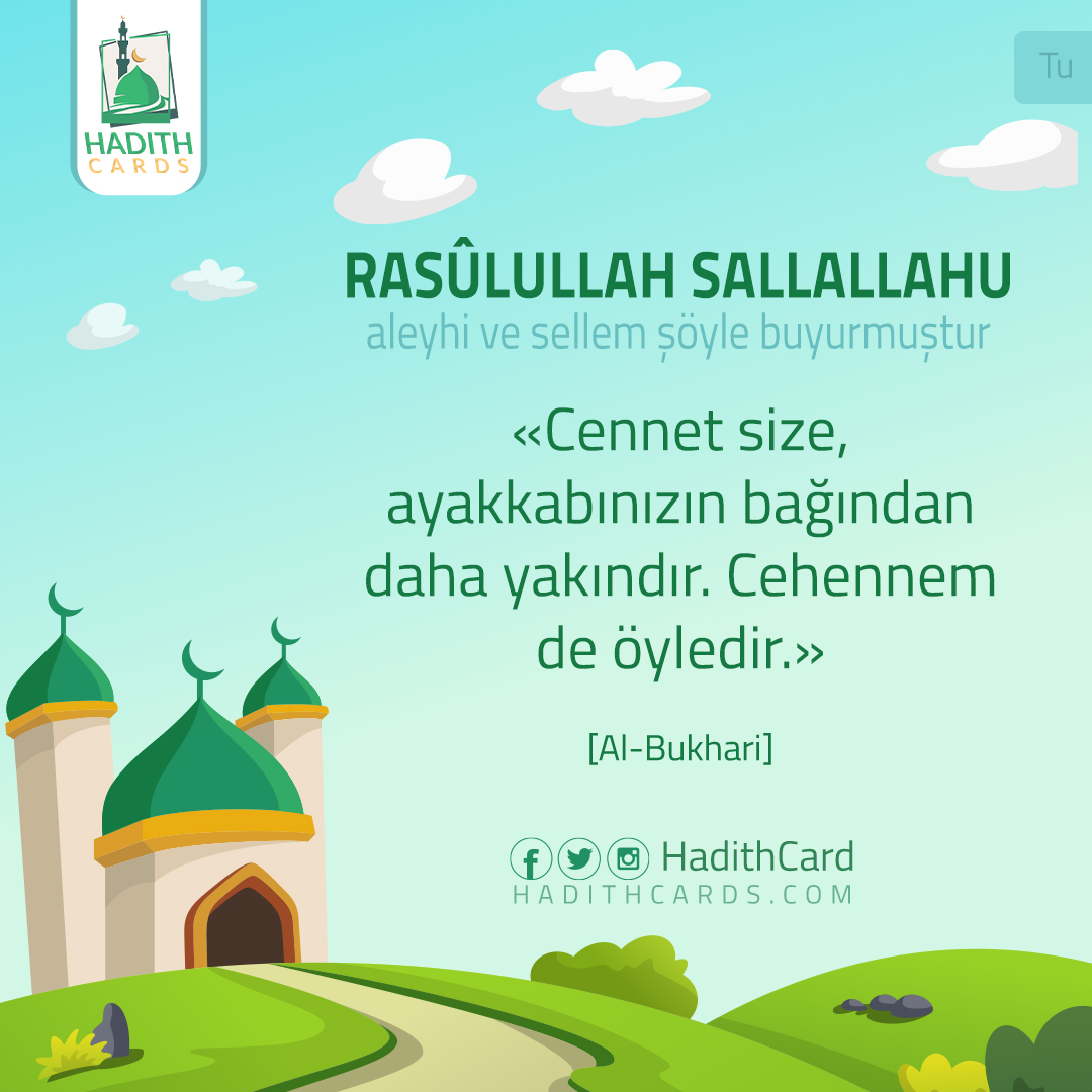 Cennet size, ayakkabınızın bağından daha yakındır. Cehennem de öyledir