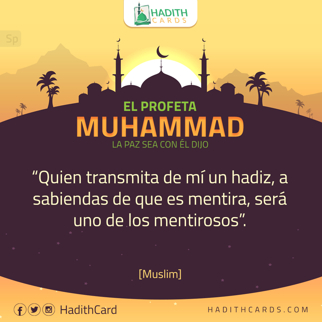 Quien transmita de mí un hadiz, a sabiendas de que es mentira, será uno de los mentirosos