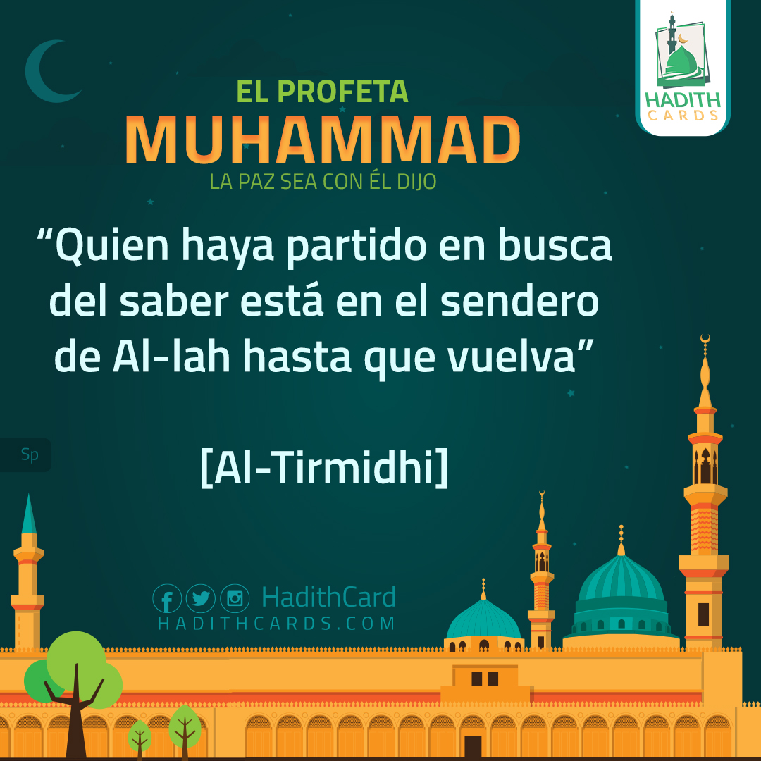 Quien haya partido en busca del saber está en el sendero de Al-lah hasta que vuelva
