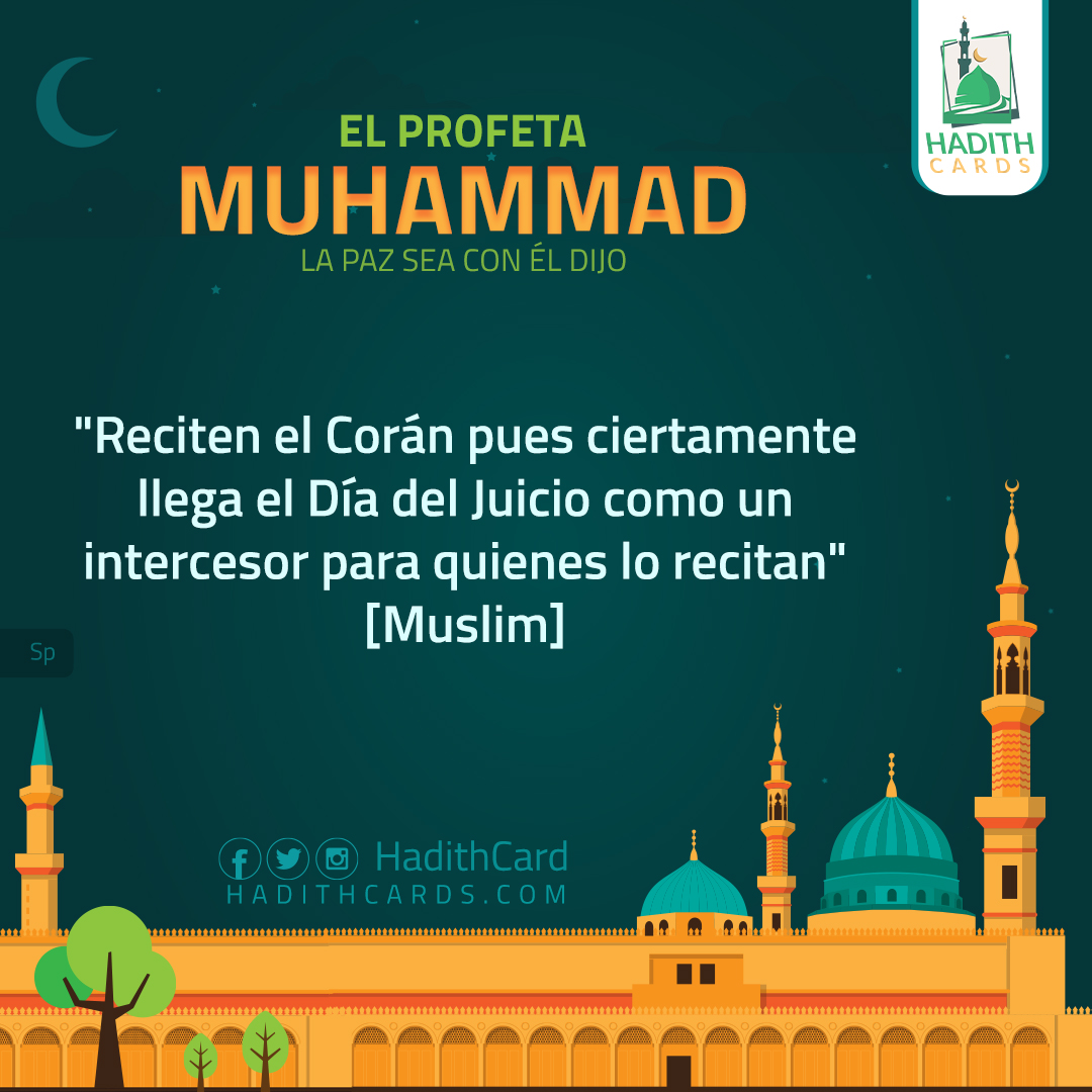 Reciten el Corán pues ciertamente llega el Día del Juicio como un intercesor para quienes lo recitan