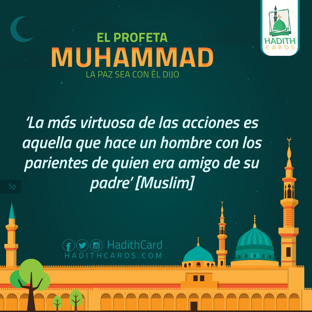 La más virtuosa de las acciones es aquella que hace un hombre con los parientes de quien era amigo de su padre