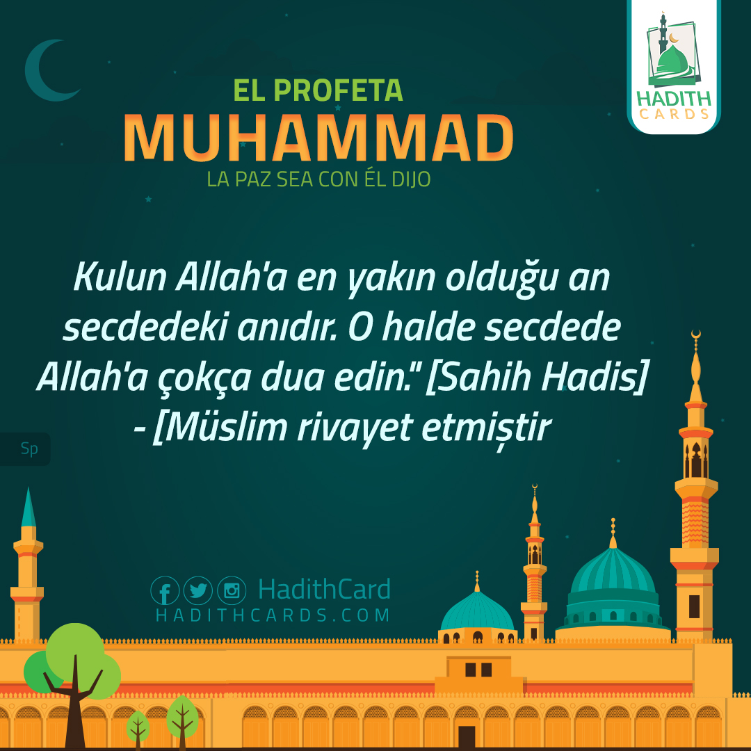 Kulun Allah'a en yakın olduğu an secdedeki anıdır. O halde secdede Allah'a çokça dua edin