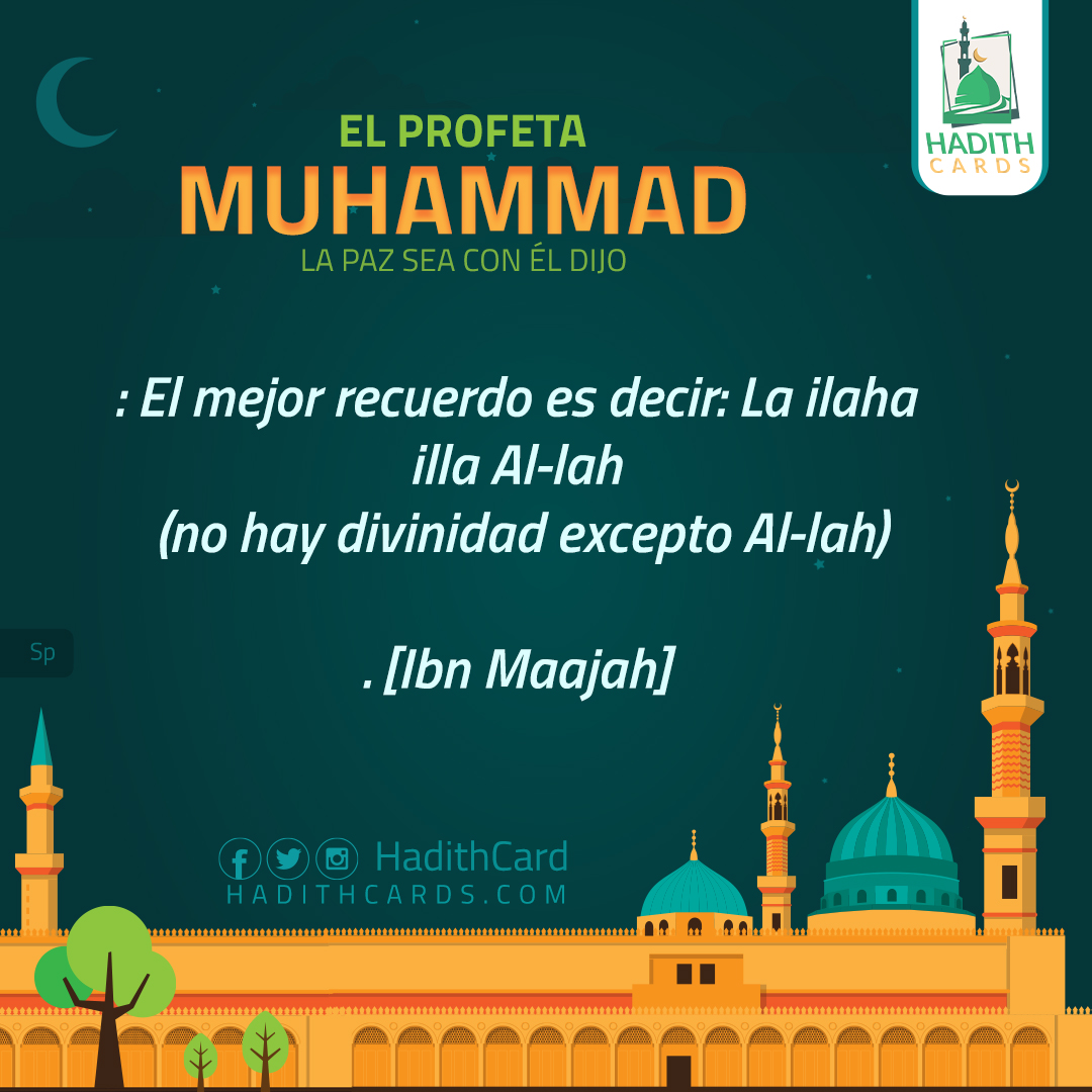 El mejor recuerdo es decir: La ilaha illa Al-lah (no hay divinidad excepto Al-lah