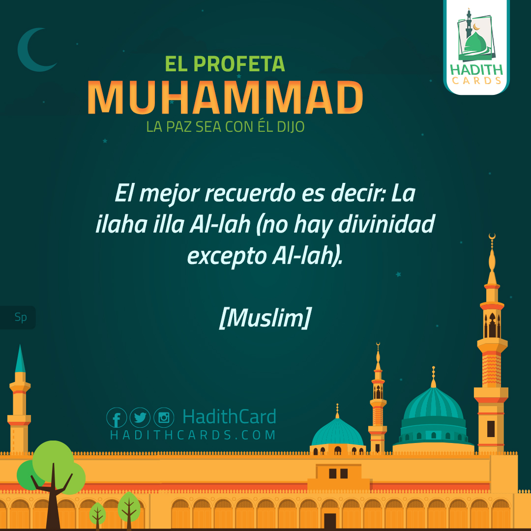 El mejor recuerdo es decir: La ilaha illa Al-lah (no hay divinidad excepto Al-lah)