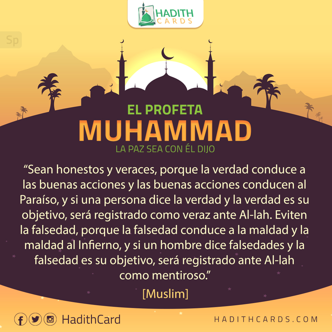 Sean honestos y veraces, porque la verdad conduce a las buenas acciones y las buenas acciones conducen al Paraíso