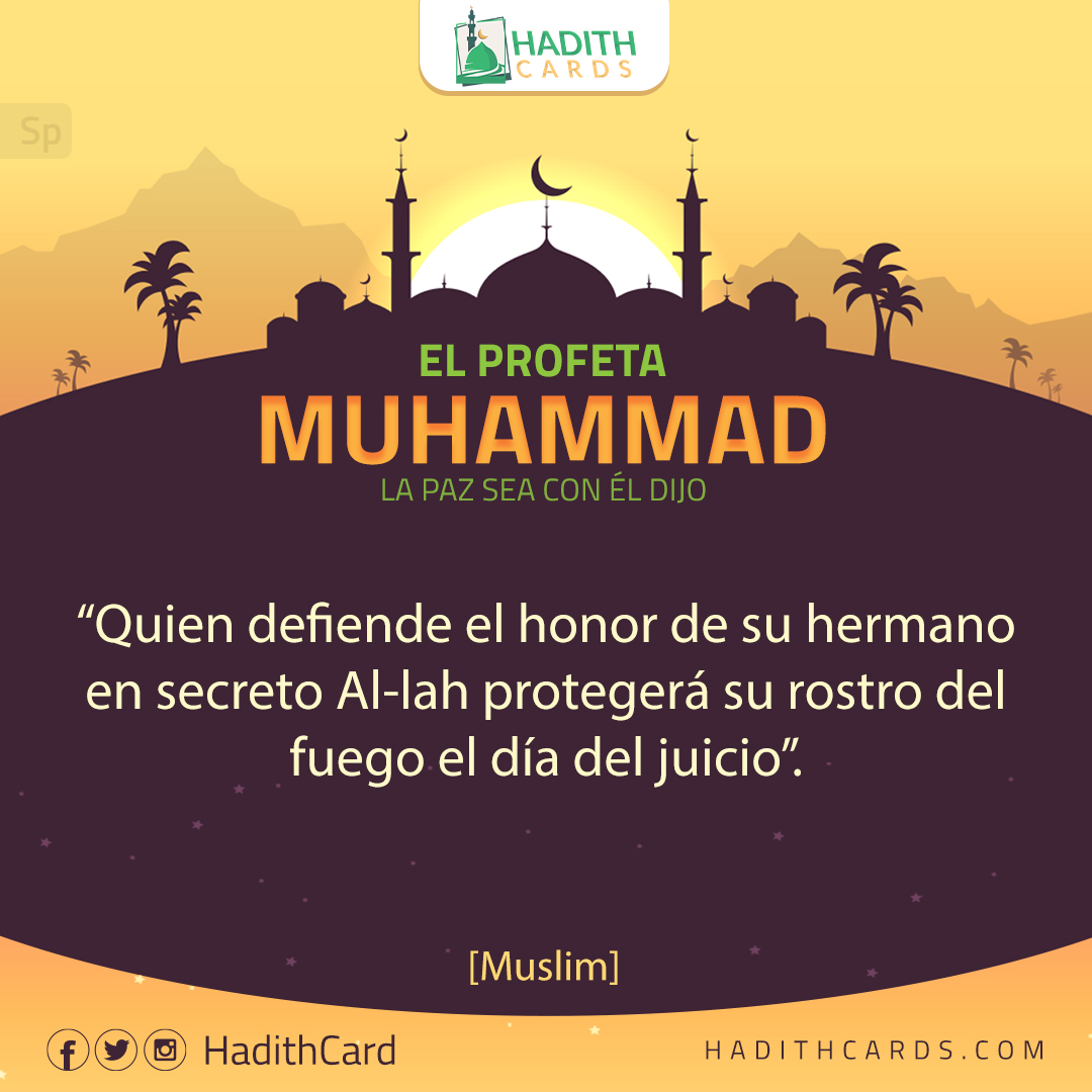 Quien defiende el honor de su hermano en secreto Al-lah protegerá su rostro del fuego el día del juicio