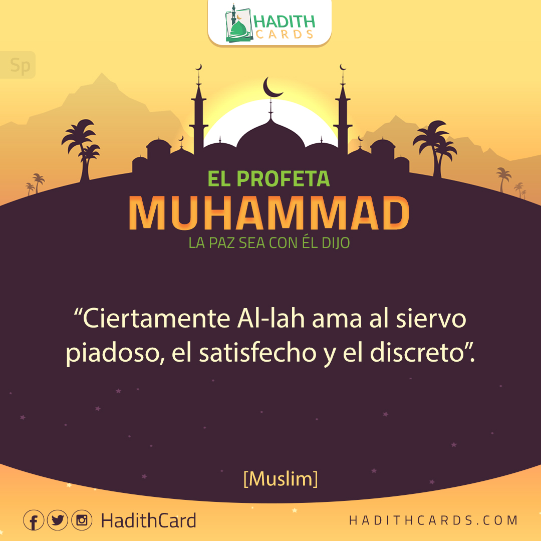 Ciertamente Al-lah ama al siervo piadoso, el satisfecho y el discreto