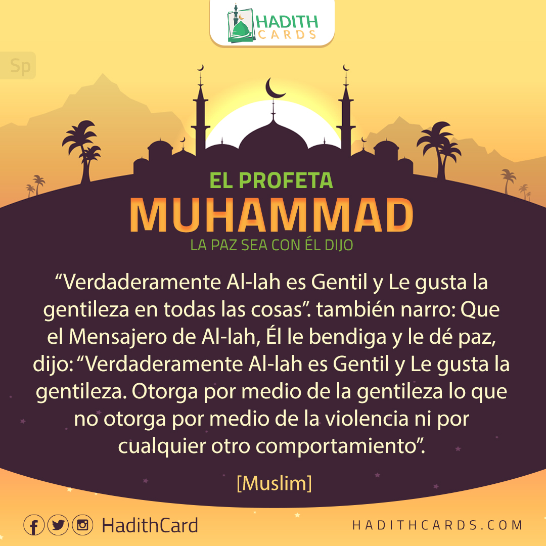 Verdaderamente Al-lah es Gentil y Le gusta la gentileza en todas las cosas