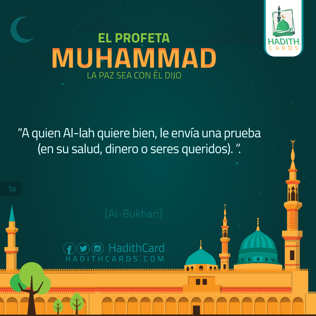 A quien Al-lah quiere bien, le envía una prueba (en su salud, dinero o seres queridos