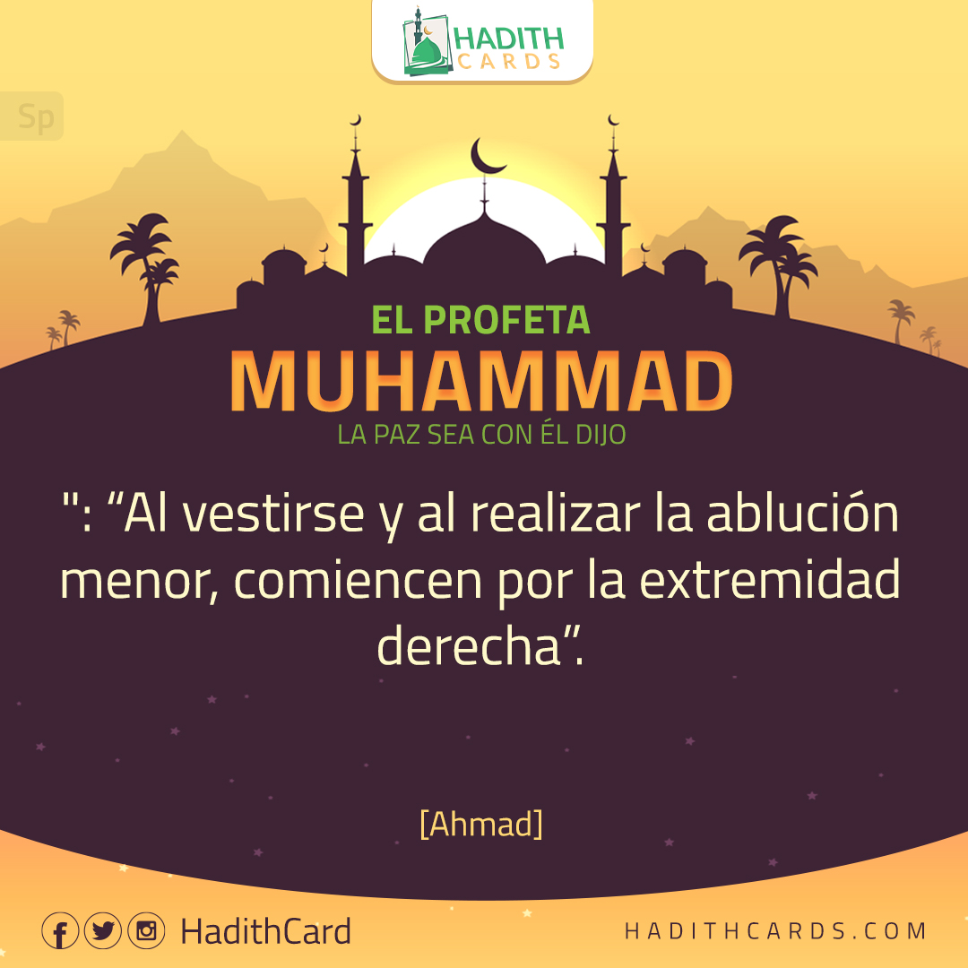 Al vestirse y al realizar la ablución menor, comiencen por la extremidad derecha