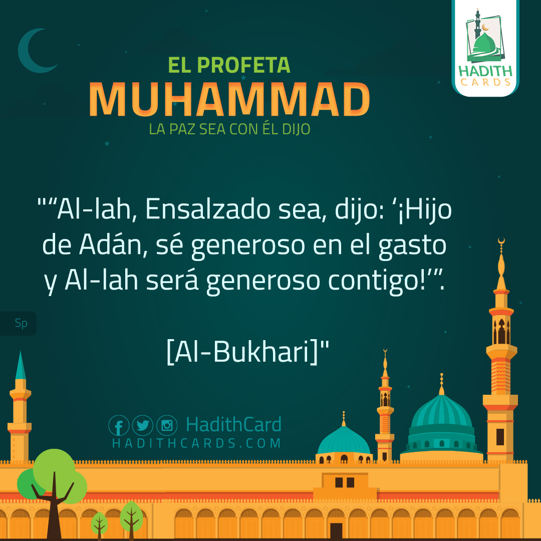 Al-lah, Ensalzado sea, dijo: ‘¡Hijo de Adán, sé generoso en el gasto y Al-lah será generoso contigo!