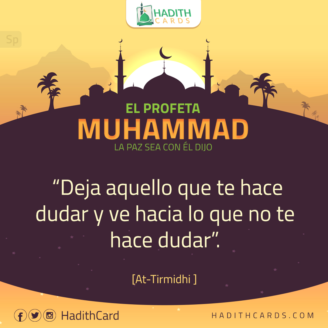 Deja aquello que te hace dudar y ve hacia lo que no te hace dudar