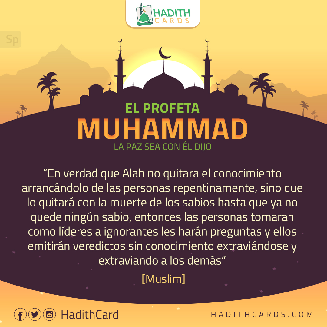 En verdad que Alah no quitara el conocimiento arrancándolo de las personas repentinamente