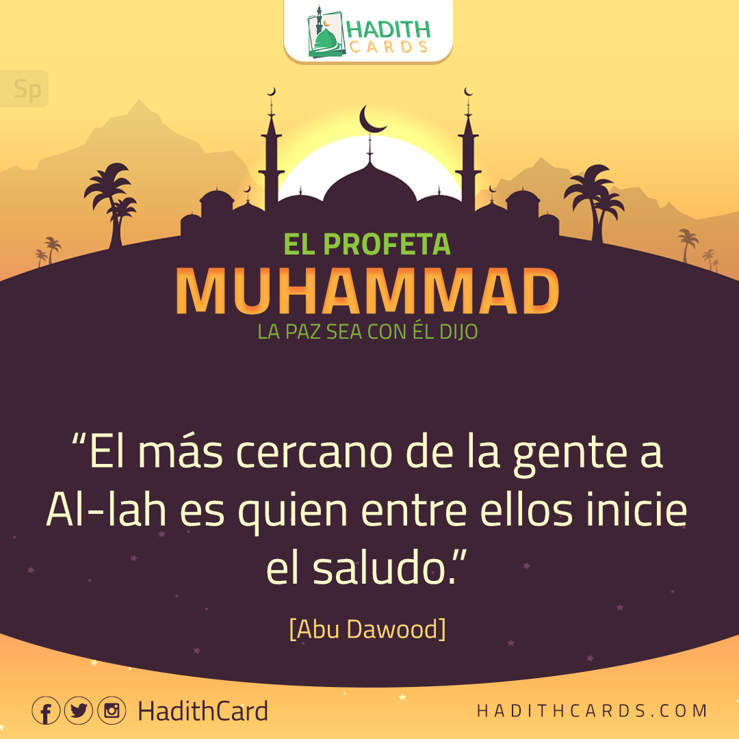 El más cercano de la gente a Al-lah es quien entre ellos inicie el saludo