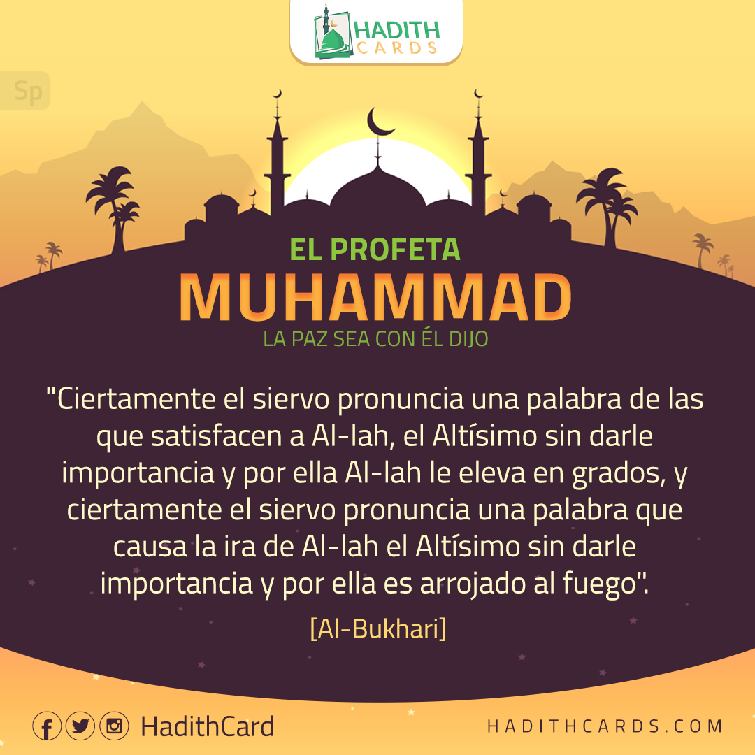 Ciertamente el siervo pronuncia una palabra de las que satisfacen a Al-lah