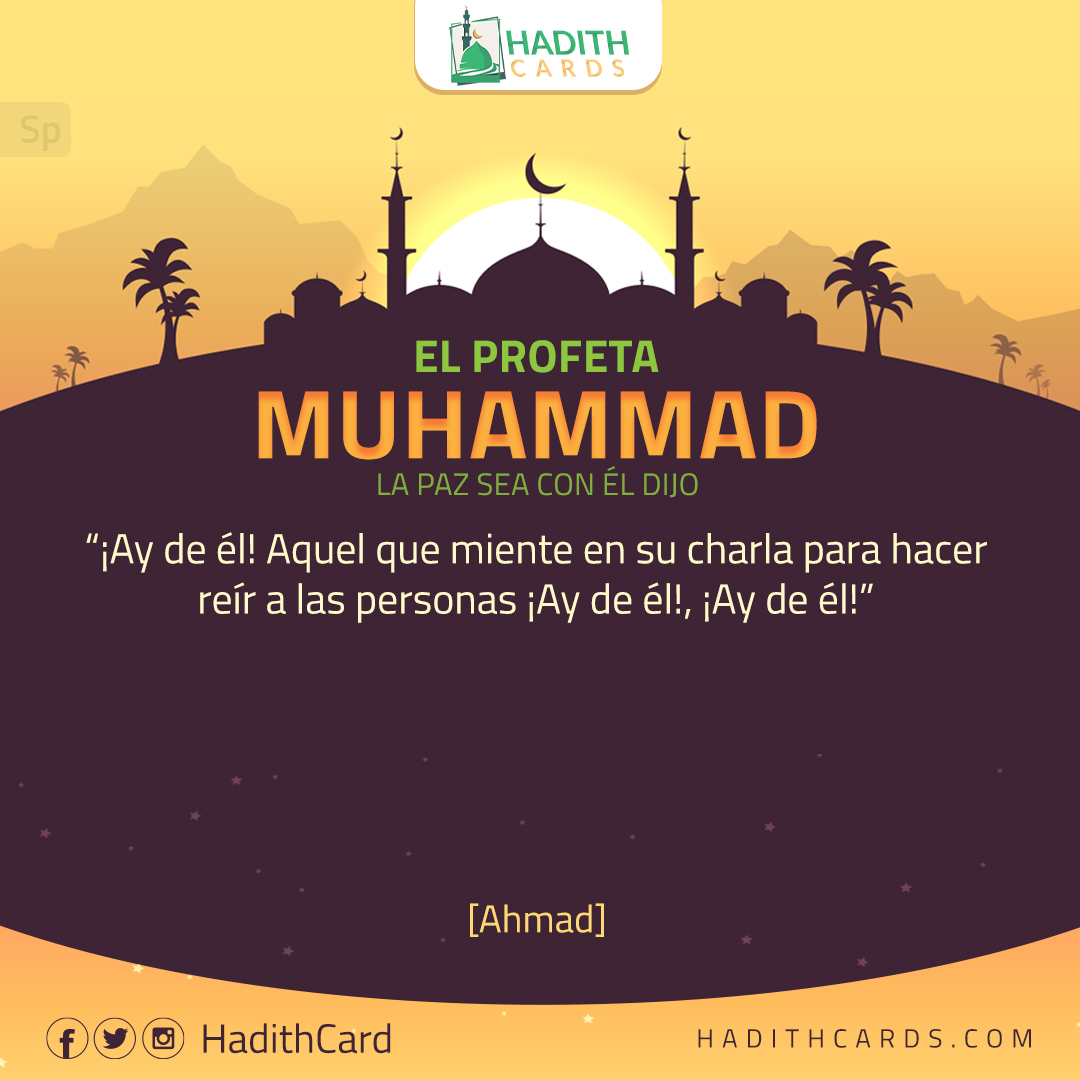 ¡Ay de él! Aquel que miente en su charla para hacer reír a las personas ¡Ay de él!, ¡Ay de él!