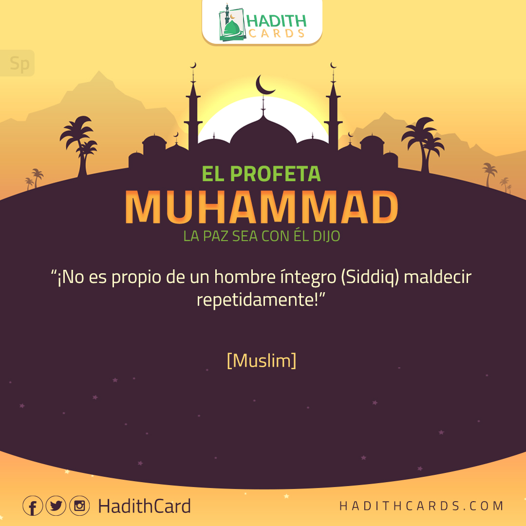 ¡No es propio de un hombre íntegro (Siddiq) maldecir repetidamente!