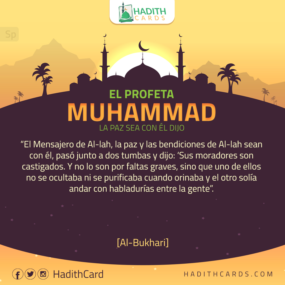 Y no lo son por faltas graves, sino que uno de ellos no se ocultaba ni se purificaba cuando orinaba y el otro solía andar con habladurías entre la gente