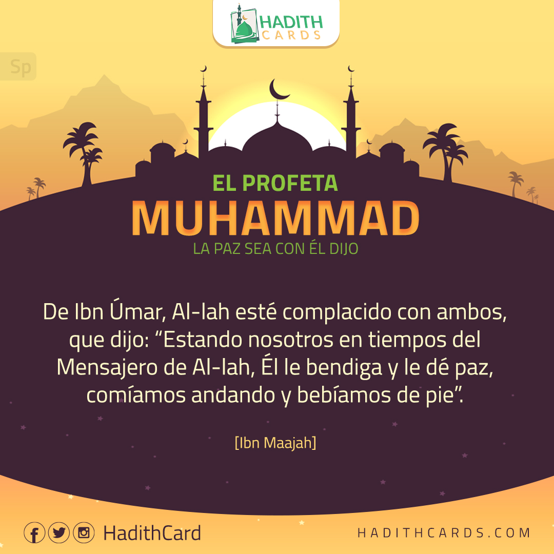 Estando nosotros en tiempos del Mensajero de Al-lah, Él le bendiga y le dé paz, comíamos andando y bebíamos de pie