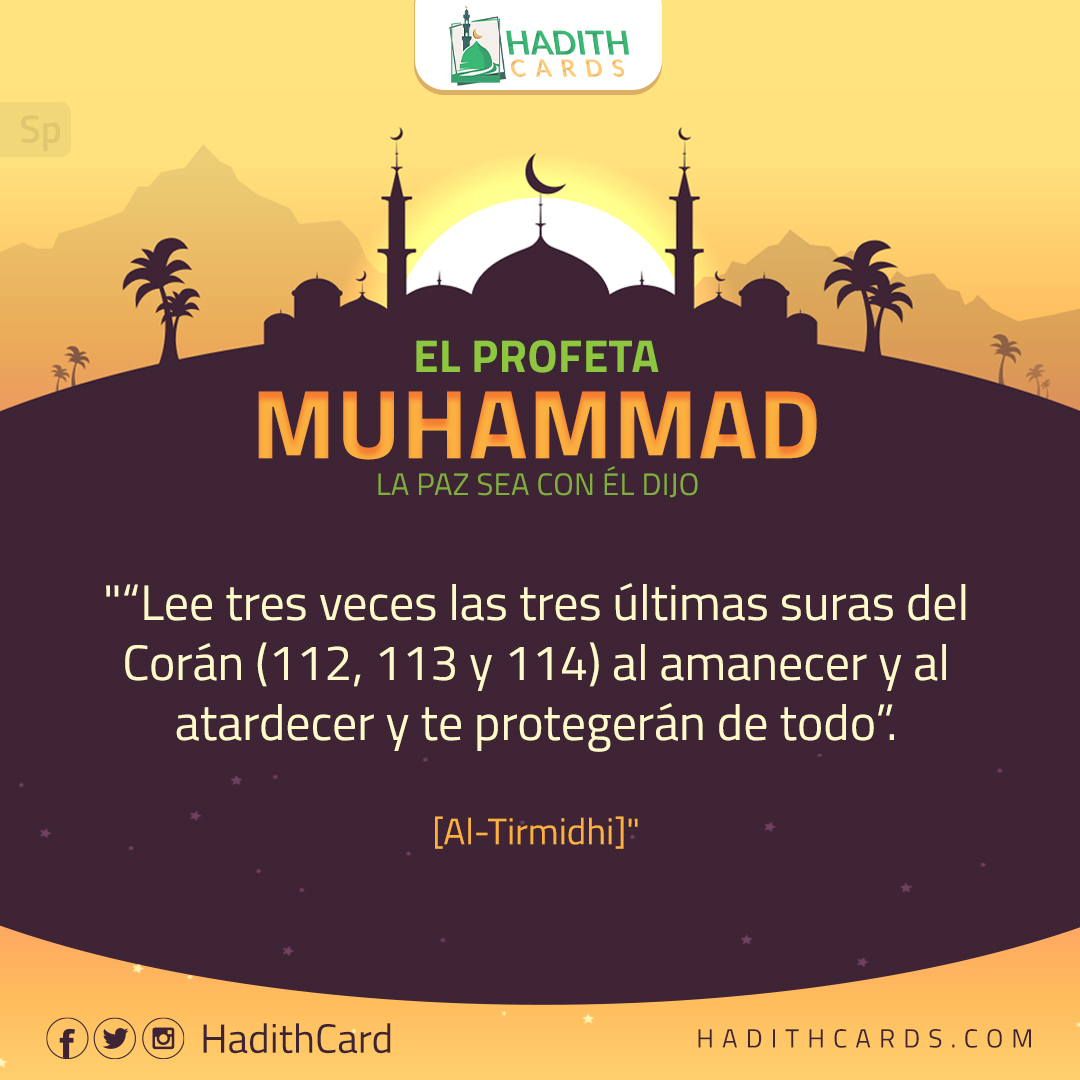 Lee tres veces las tres últimas suras del Corán (112, 113 y 114) al amanecer y al atardecer y te protegerán de todo