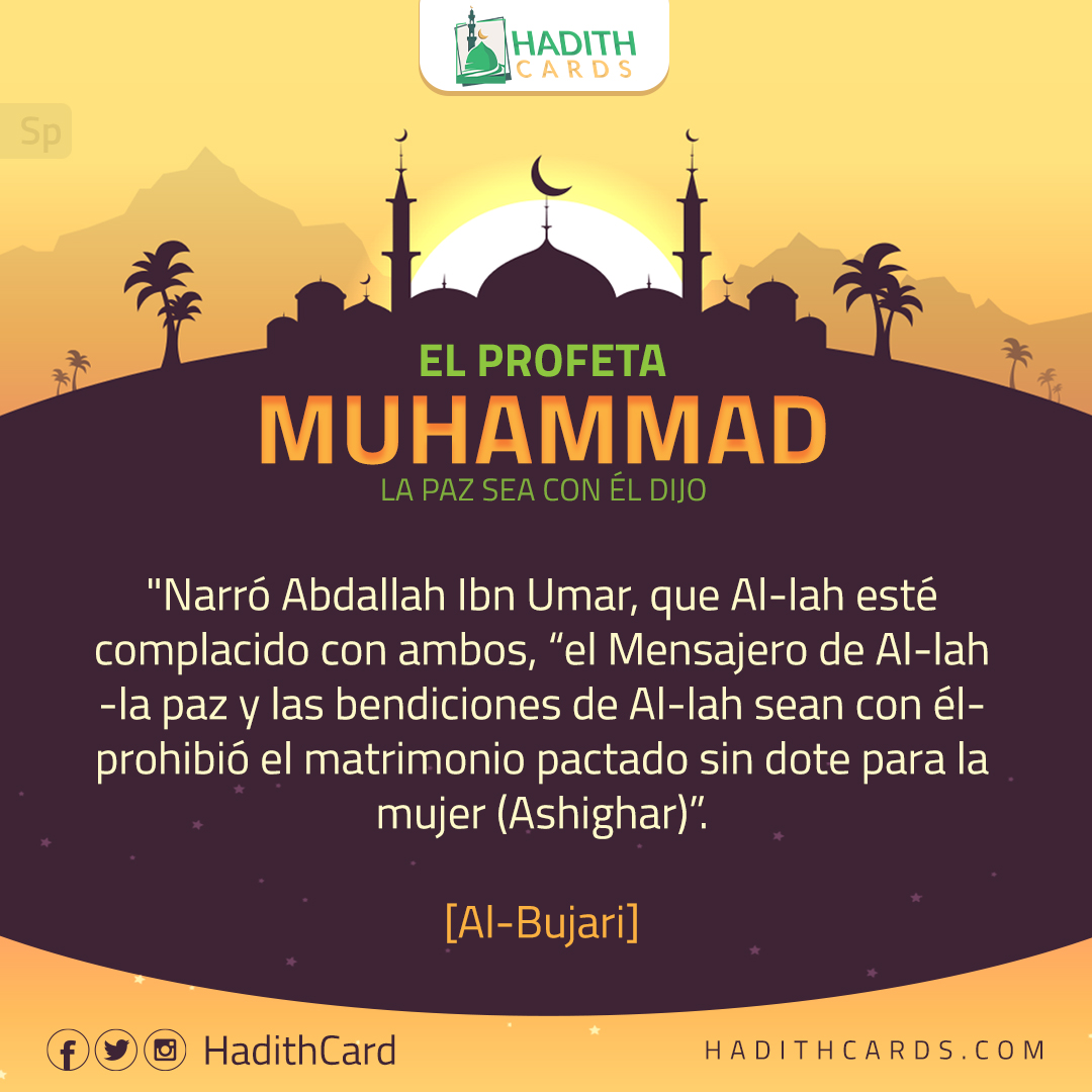 el Mensajero de Al-lah -la paz y las bendiciones de Al-lah sean con él- prohibió el matrimonio pactado sin dote para la mujer (Ashighar)