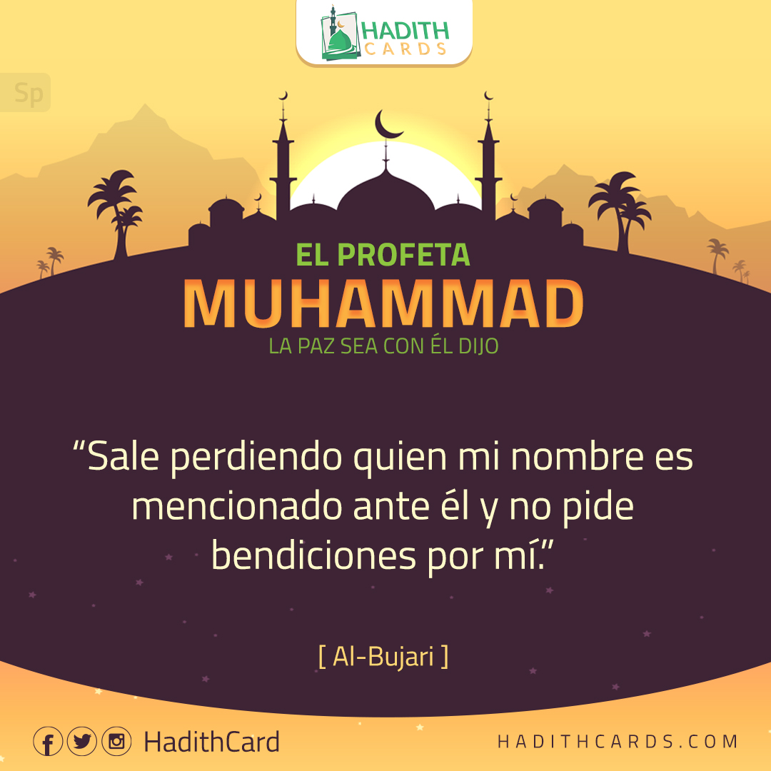 Sale perdiendo quien mi nombre es mencionado ante él y no pide bendiciones por mí