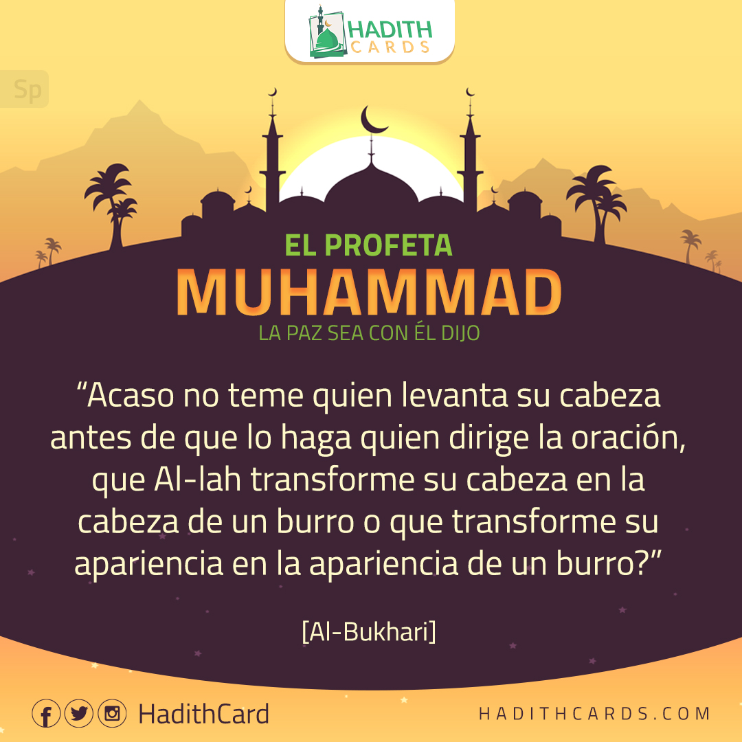 Acaso no teme quien levanta su cabeza antes de que lo haga quien dirige la oración